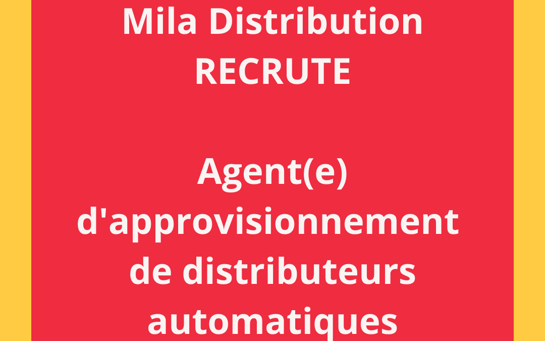 Mila Distribution recrute  : Agent(e) d’approvisionnement de distributeurs automatiques